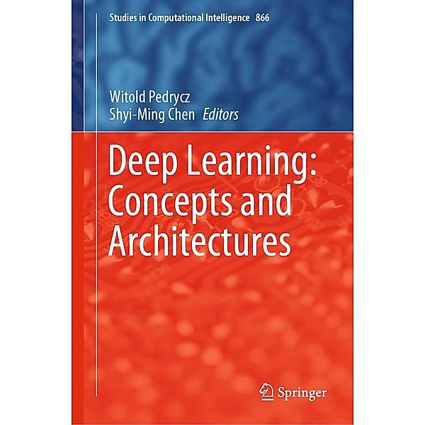 Deep Learning: Concepts and Architectures / Studies in Computational Intelligence Bd.866