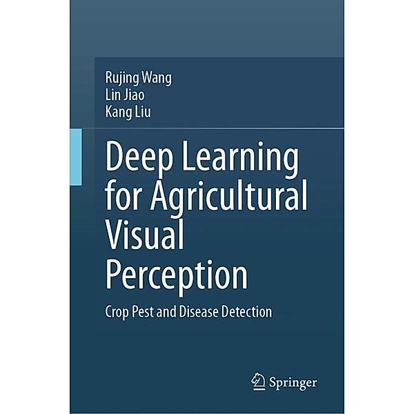 Deep Learning for Agricultural Visual Perception, Rujing Wang, Lin Jiao, Kang Liu