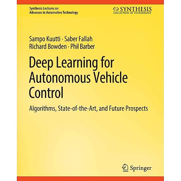 Deep Learning for Autonomous Vehicle Control / Synthesis Lectures on Advances in Automotive Technology, Sampo Kuutti, Saber Fallah, Richard Bowden, Phil Barber