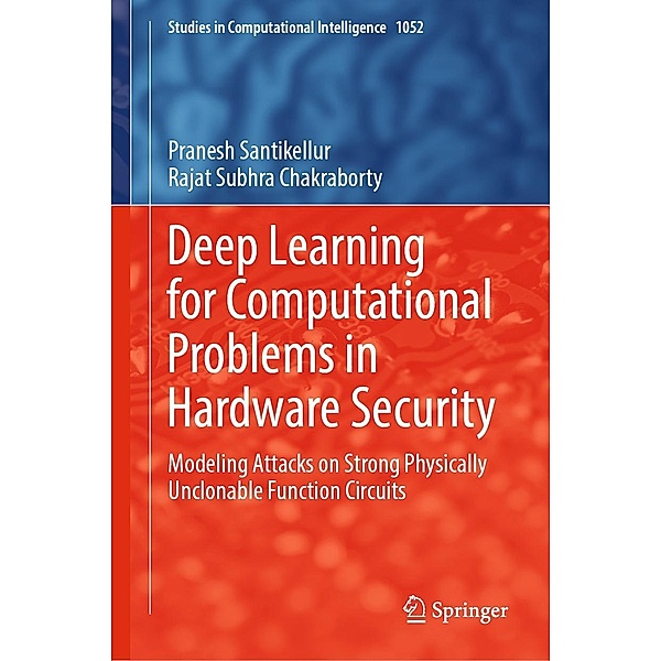 Deep Learning for Computational Problems in Hardware Security / Studies in Computational Intelligence Bd.1052, Pranesh Santikellur, Rajat Subhra Chakraborty