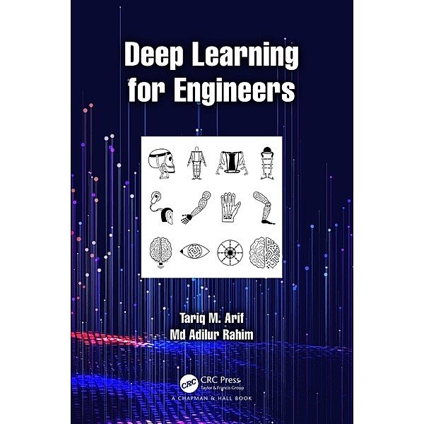 Deep Learning for Engineers, Tariq M. Arif, Md Adilur Rahim