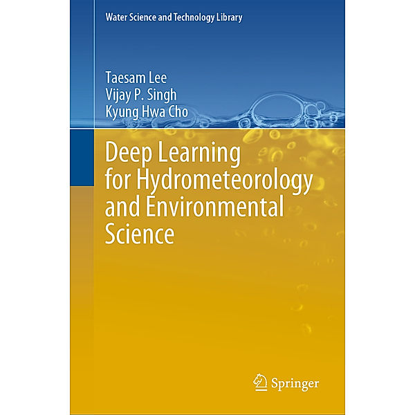 Deep Learning for Hydrometeorology and Environmental Science, Taesam Lee, Vijay P Singh, Kyung Hwa Cho