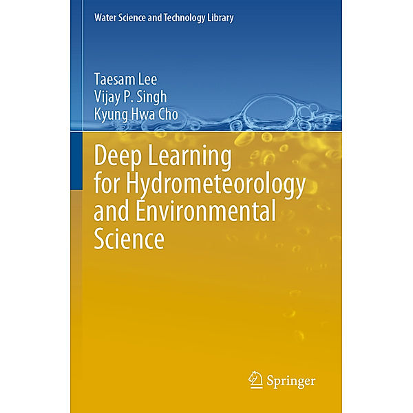 Deep Learning for Hydrometeorology and Environmental Science, Taesam Lee, Vijay P. Singh, Kyung Hwa Cho