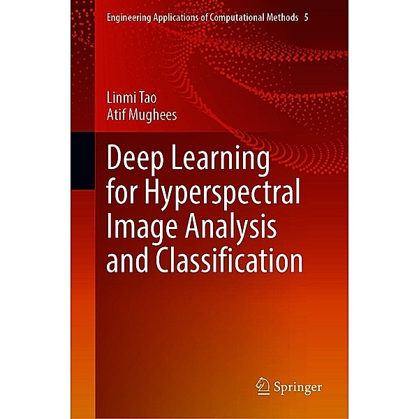 Deep Learning for Hyperspectral Image Analysis and Classification / Engineering Applications of Computational Methods Bd.5, Linmi Tao, Atif Mughees