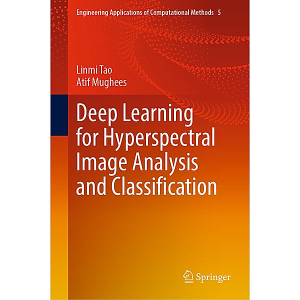 Deep Learning for Hyperspectral Image Analysis and Classification, Linmi Tao, Atif Mughees