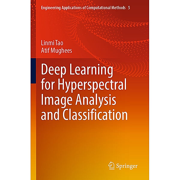 Deep Learning for Hyperspectral Image Analysis and Classification, Linmi Tao, Atif Mughees