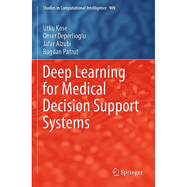 Deep Learning for Medical Decision Support Systems, Utku Kose, Omer Deperlioglu, Jafar Alzubi, Bogdan Patrut