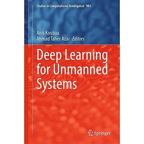 Deep Learning for Unmanned Systems / Studies in Computational Intelligence Bd.984