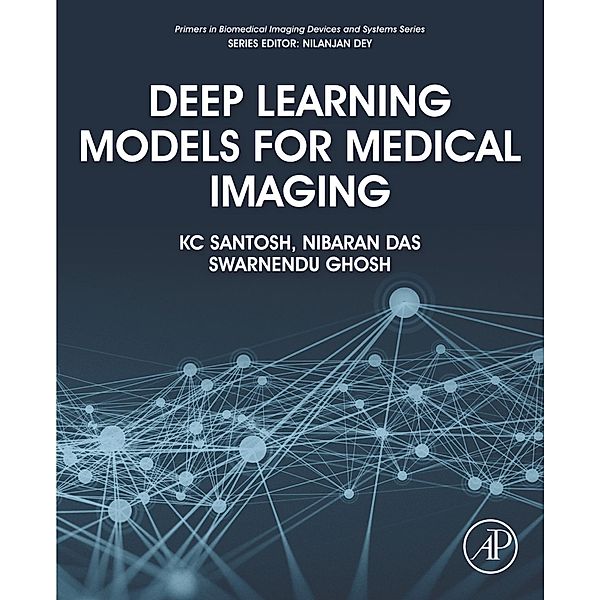 Deep Learning Models for Medical Imaging, Kc Santosh, Nibaran Das, Swarnendu Ghosh