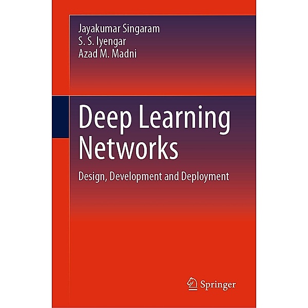 Deep Learning Networks, Jayakumar Singaram, S. S. Iyengar, Azad M. Madni