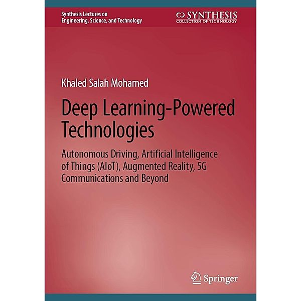 Deep Learning-Powered Technologies / Synthesis Lectures on Engineering, Science, and Technology, Khaled Salah Mohamed