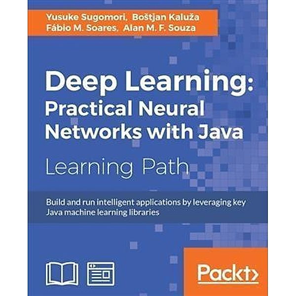 Deep Learning: Practical Neural Networks with Java, Yusuke Sugomori