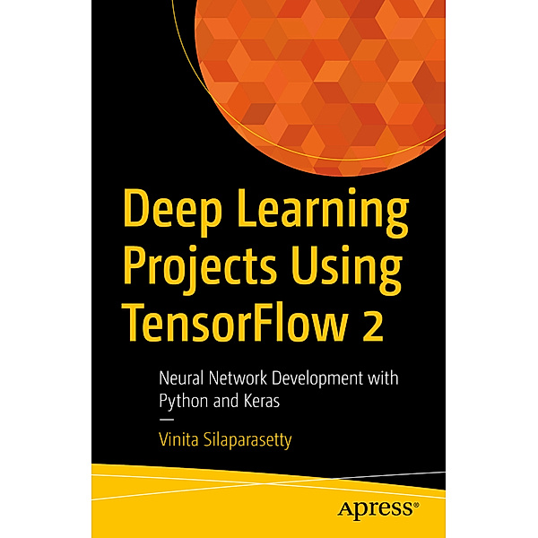 Deep Learning Projects Using TensorFlow 2, Vinita Silaparasetty