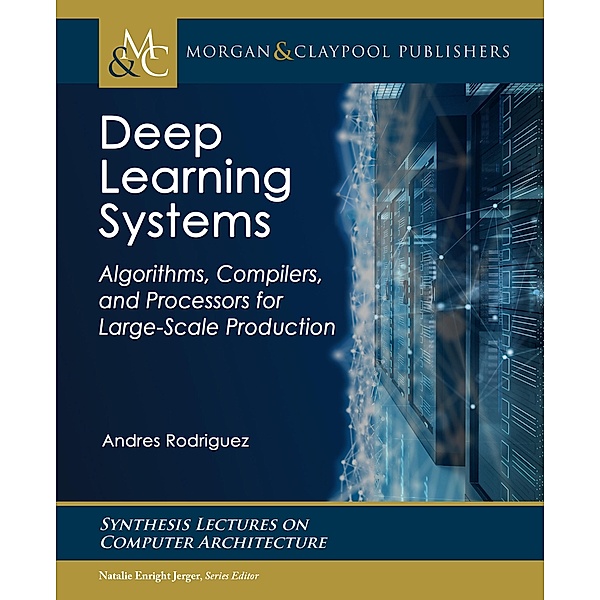 Deep Learning Systems / Morgan & Claypool Publishers, Andres Rodriguez
