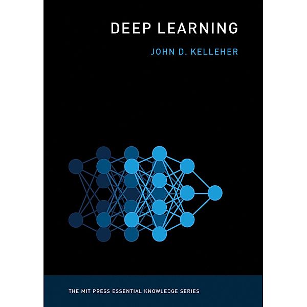 Deep Learning / The MIT Press Essential Knowledge series, John D. Kelleher