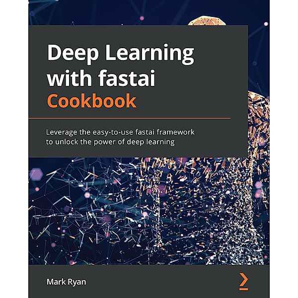 Deep Learning with fastai Cookbook, Mark Ryan