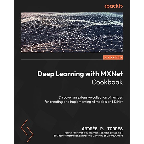 Deep Learning with MXNet Cookbook, Andrés P. Torres