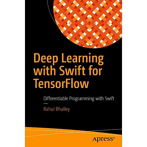 Deep Learning with Swift for TensorFlow, Rahul Bhalley