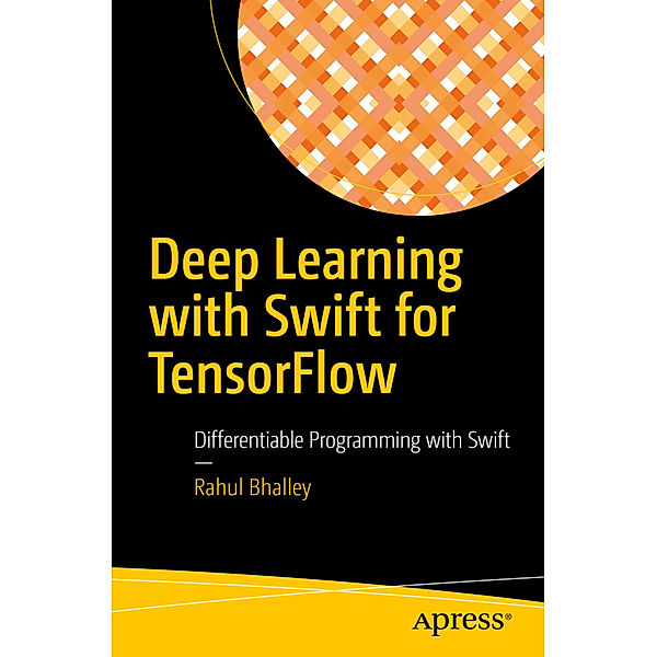 Deep Learning with Swift for TensorFlow, Rahul Bhalley