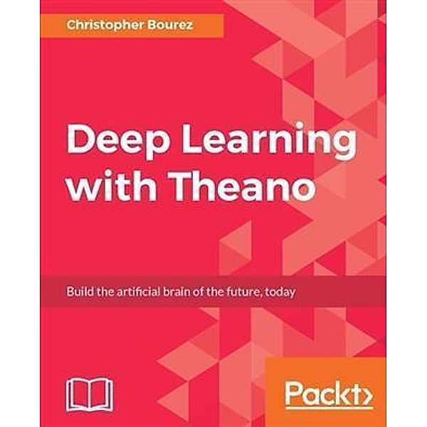 Deep Learning with Theano, Christopher Bourez