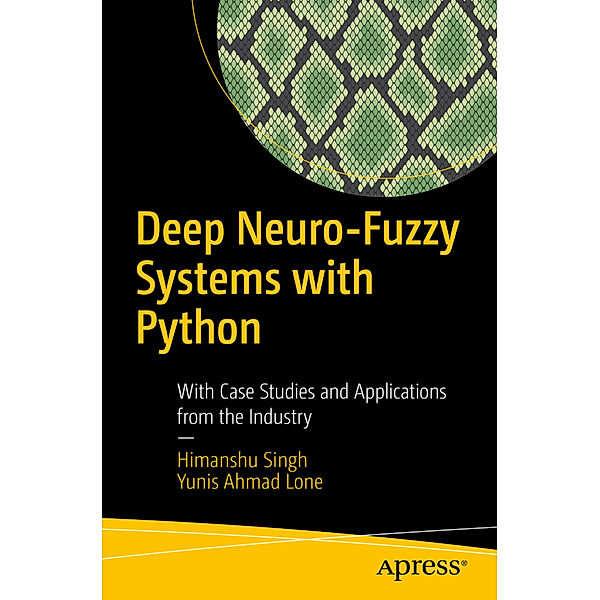 Deep Neuro-Fuzzy Systems with Python, Himanshu Singh, Yunis Ahmad Lone