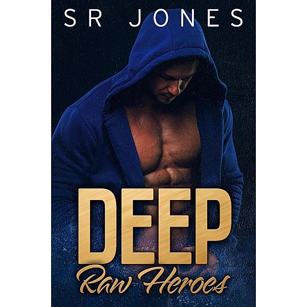 Deep (Raw Heroes, #4) / Raw Heroes, Skye Jones