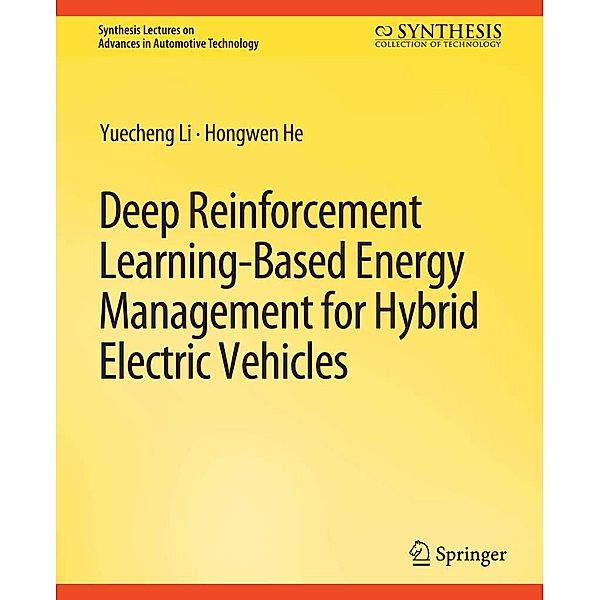 Deep Reinforcement Learning-based Energy Management for Hybrid Electric Vehicles / Synthesis Lectures on Advances in Automotive Technology, Yeuching Li, Hongwen He