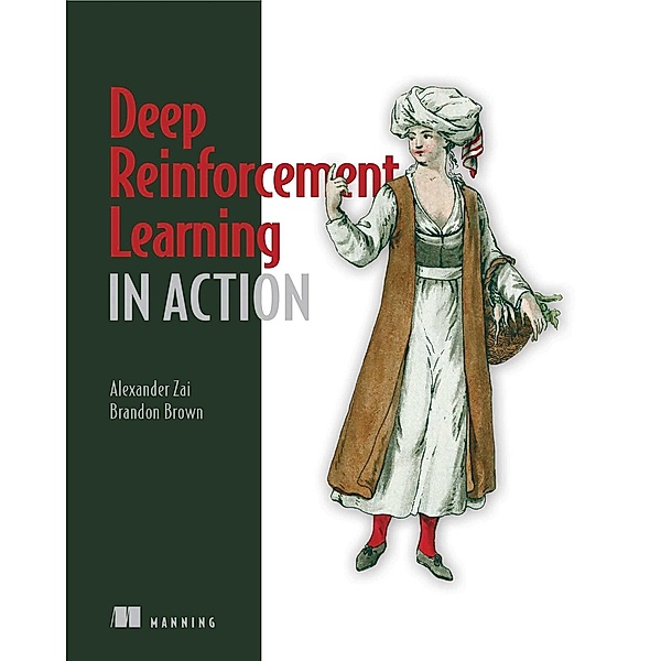 Deep Reinforcement Learning in Action, Brandon Brown, Alexander Zai
