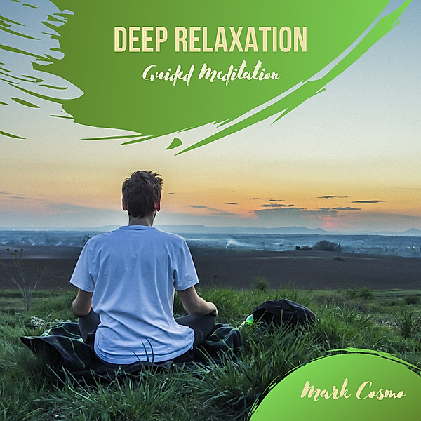 Deep Relaxation - Guided Meditation, Mark Cosmo