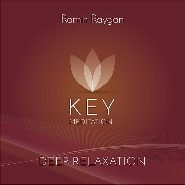 Deep Relaxation - Key Meditation, Ramin Raygan