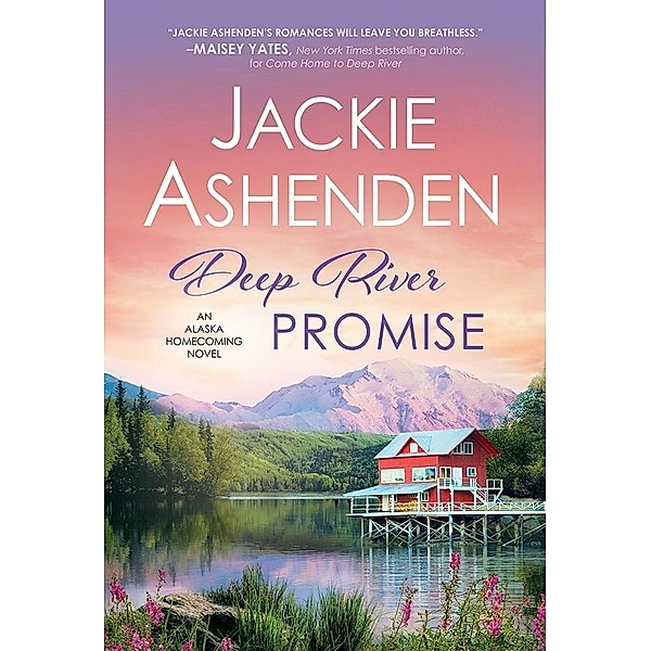 Deep River Promise / Alaska Homecoming, Jackie Ashenden