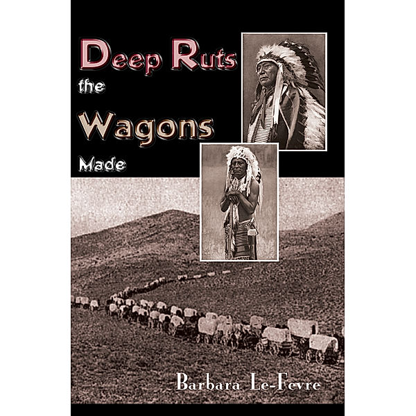 Deep Ruts the Wagons Made, Barbara Le-Fevre