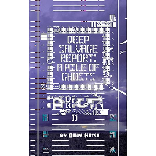 Deep Salvage Report: A Pile of Ghosts, Andy Kotch