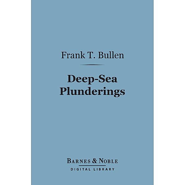 Deep-Sea Plunderings (Barnes & Noble Digital Library) / Barnes & Noble, Frank T. Bullen