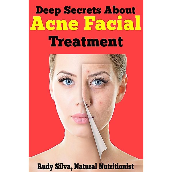 Deep Secrets about Acne Facial Treatments, Rudy Silva