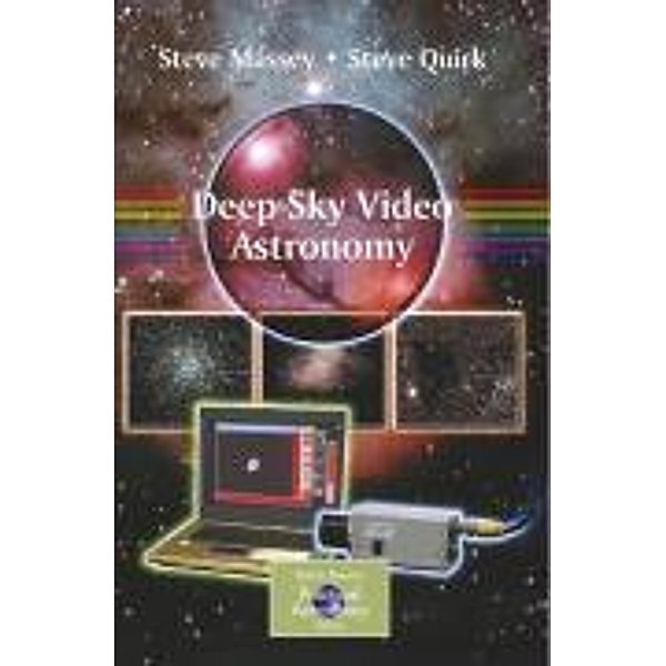 Deep-Sky Video Astronomy / The Patrick Moore Practical Astronomy Series, Steve Massey, Steve Quirk