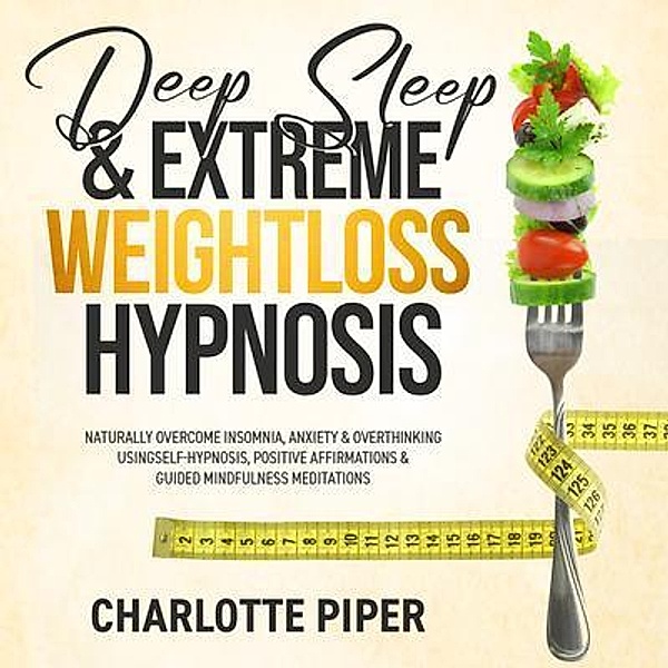 Deep Sleep & Extreme Weight Loss Hypnosis / Charlotte Piper, Charlotte Piper