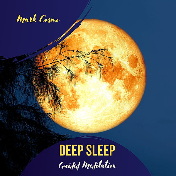 Deep Sleep - Guided Meditation, Mark Cosmo