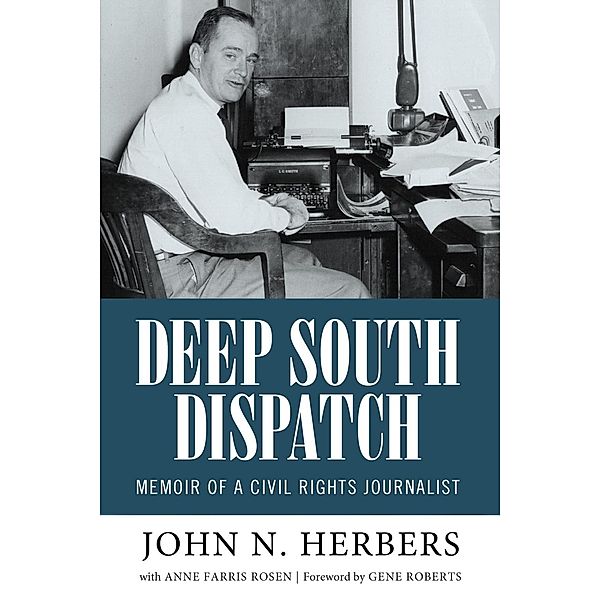 Deep South Dispatch / Willie Morris Books in Memoir and Biography, John N. Herbers