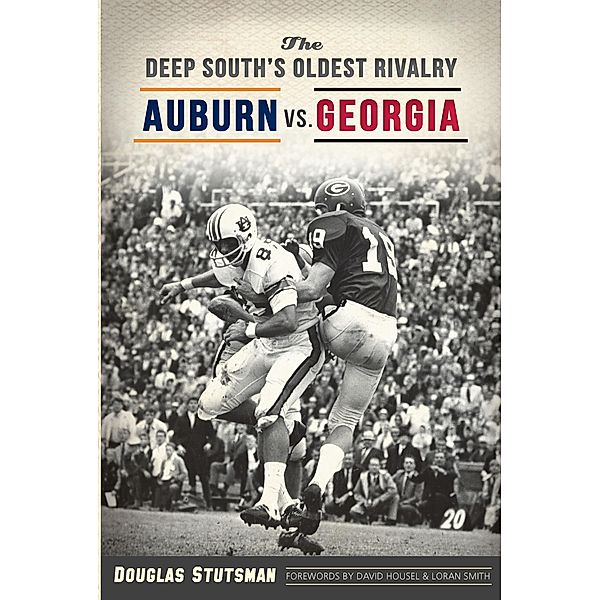 Deep South's Oldest Rivalry: Auburn vs. Georgia, Douglas Stutsman