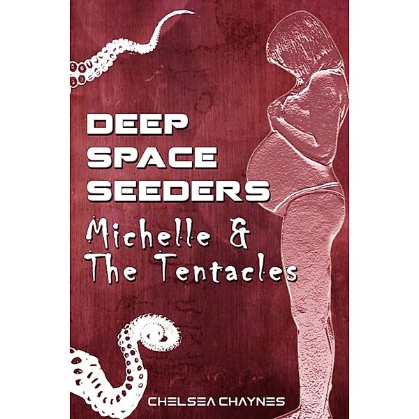 Deep Space Seeders: Michelle & The Tentacles: Deep Space Seeders, Chelsea Chaynes
