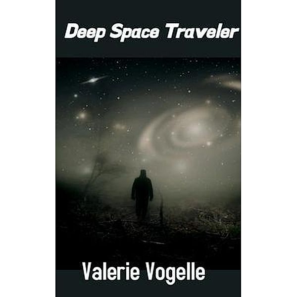 Deep Space Traveler / Valerie Vogelle, Valerie Vogelle