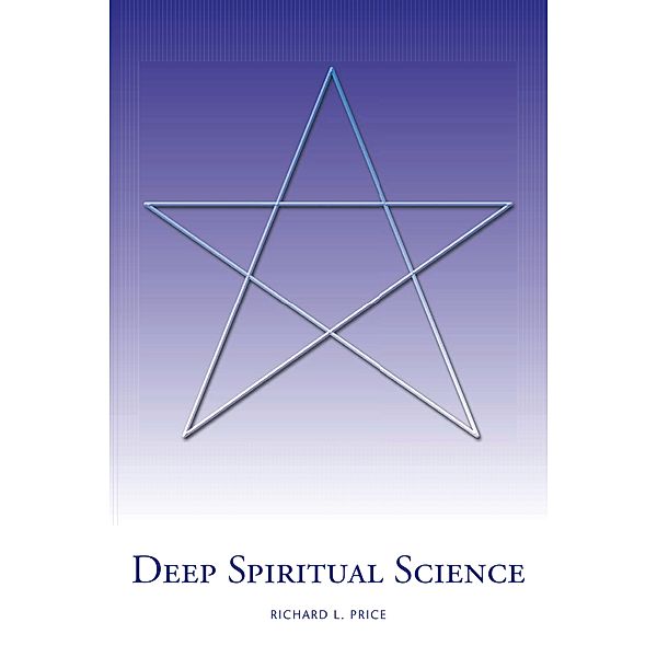 Deep Spiritual Science, Richard L. Price