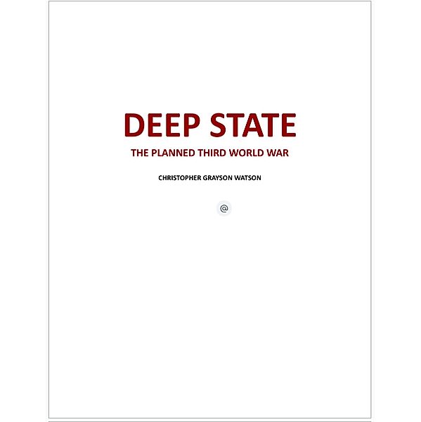 Deep State: The Planned Third World War, Chris Watson