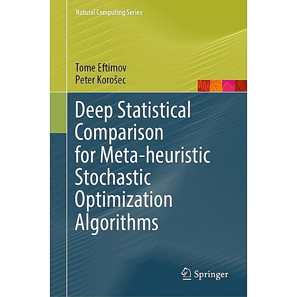 Deep Statistical Comparison for Meta-heuristic Stochastic Optimization Algorithms / Natural Computing Series, Tome Eftimov, Peter Korosec
