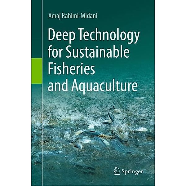 Deep Technology for Sustainable Fisheries and Aquaculture, Amaj Rahimi-Midani