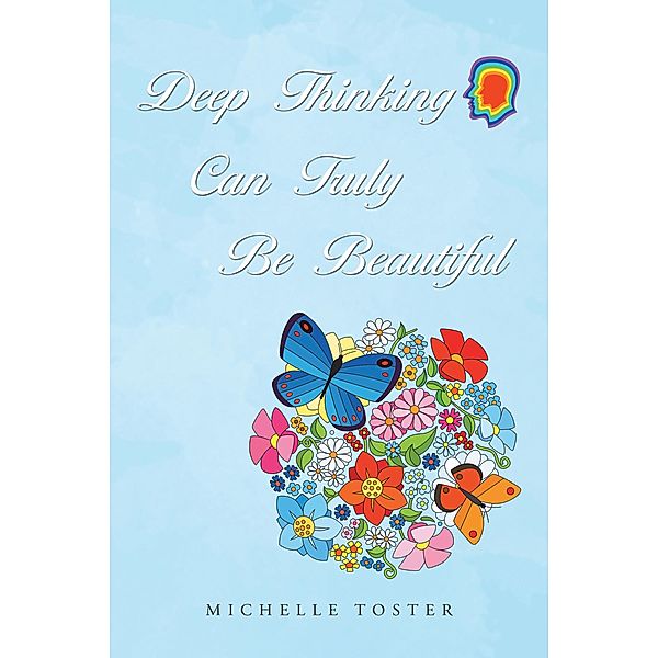 Deep Thinking  Can Truly  Be Beautiful, Michelle Toster