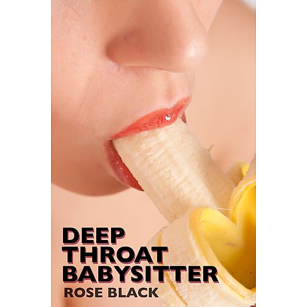 Deep Throat Babysitter (rough blow job and hair pulling sex erotica), Rose Black