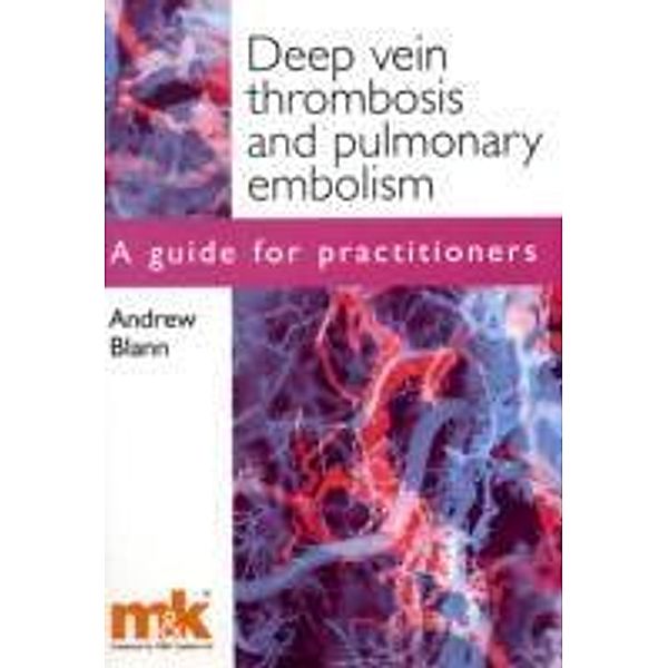 Deep Vein Thrombosis and Pulmonary Embolism, Andrew Blann