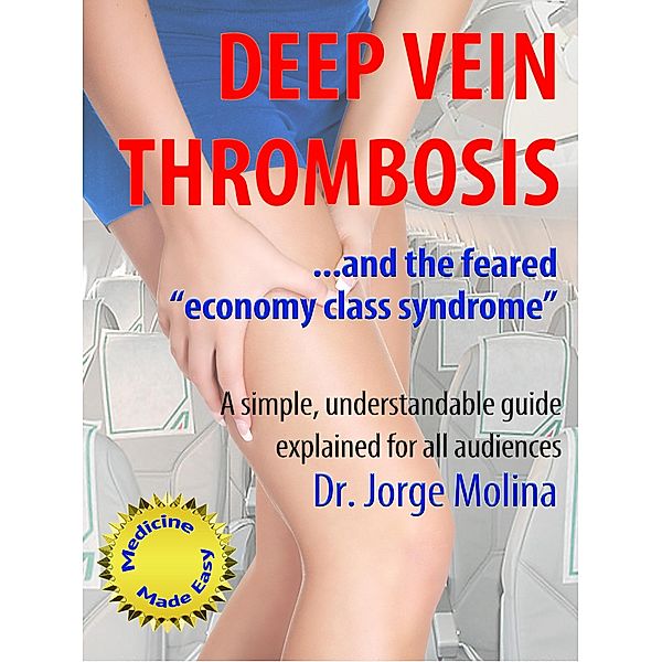 Deep Vein Thrombosis (La Medicina hecha fácil - Medicine Made Easy, #4) / La Medicina hecha fácil - Medicine Made Easy, Jorge Molina
